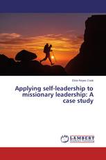 Applying self-leadership to missionary leadership: A case study