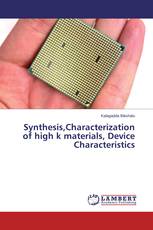 Synthesis,Characterization of high k materials, Device Characteristics