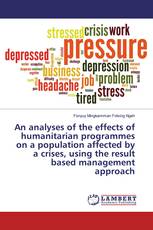 An analyses of the effects of humanitarian programmes on a population affected by a crises, using the result based management approach