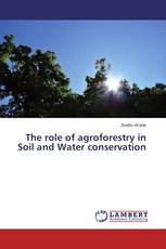The role of agroforestry in Soil and Water conservation