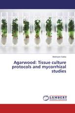 Agarwood: Tissue culture protocols and mycorrhizal studies