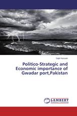Politico-Strategic and Economic importance of Gwadar port,Pakistan