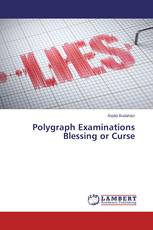 Polygraph Examinations Blessing or Curse