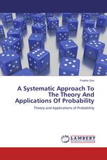 A Systematic Approach To The Theory And Applications Of Probability