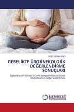 GEBELİKTE ÜROJİNEKOLOJİK DEĞERLENDİRME SONUÇLARI