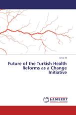 Future of the Turkish Health Reforms as a Change Initiative