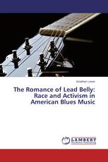 The Romance of Lead Belly: Race and Activism in American Blues Music