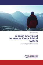 A Berief Analysis of Immanuel Kant's Ethical System