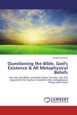 Questioning the Bible, God's Existence & All Metaphysical Beliefs