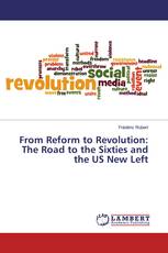 From Reform to Revolution: The Road to the Sixties and the US New Left