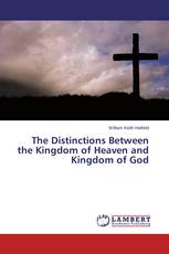 The Distinctions Between the Kingdom of Heaven and Kingdom of God