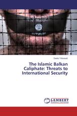 The Islamic Balkan Caliphate: Threats to International Security