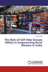 The Role of Self Help Groups (SHGs) in Empowering Rural Women in India