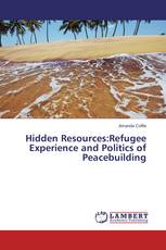 Hidden Resources:Refugee Experience and Politics of Peacebuilding