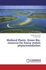 Wetland Plants: Green Bio-resource for heavy metals phytoremediation