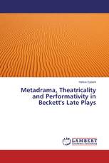 Metadrama, Theatricality and Performativity in Beckett's Late Plays