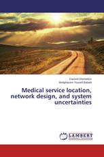 Medical service location, network design, and system uncertainties