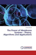 The Power of Membrane Systems - Theory, Algorithms and Applications