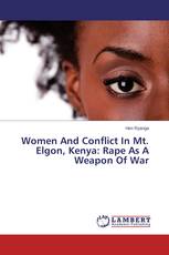 Women And Conflict In Mt. Elgon, Kenya: Rape As A Weapon Of War