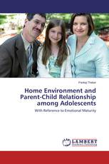 Home Environment and Parent-Child Relationship among Adolescents