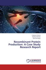 Recombinant Protein Production: A Case Study Research Report