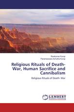 Religious Rituals of Death- War, Human Sacrifice and Cannibalism