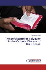 The persistence of Polygyny in the Catholic Diocese of Kisii, Kenya
