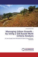 Managing Urban Growth - by Using a GIS-based Multi Criteria Analysis