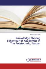 Knowledge Sharing Behaviour of Academics in The Polytechnic, Ibadan