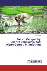 French Geography: Charles Robequain and Pierre Gourou in Indochina