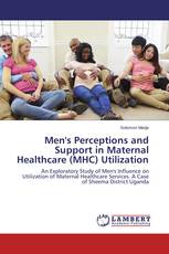 Men's Perceptions and Support in Maternal Healthcare (MHC) Utilization