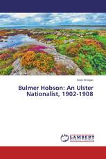 Bulmer Hobson: An Ulster Nationalist, 1902-1908