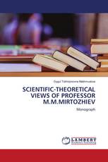 SCIENTIFIC-THEORETICAL VIEWS OF PROFESSOR M.M.MIRTOZHIEV