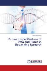 Future Unspecified use of Data and Tissue in Biobanking Research