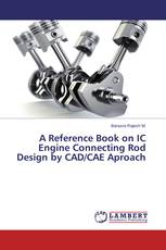 A Reference Book on IC Engine Connecting Rod Design by CAD/CAE Aproach