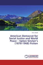 American Democrat for Social Justice and World Peace – Upton Sinclair’s (1878-1968) Fiction
