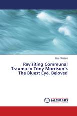 Revisiting Communal Trauma in Tony Morrison’s The Bluest Eye, Beloved