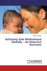 Achieving Safe Motherhood Globally – An Historical Overview