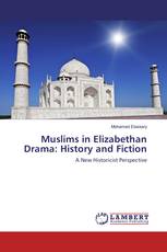 Muslims in Elizabethan Drama: History and Fiction