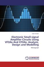 Electronic Small-signal Amplifier Circuits Using VFOAs And CFOAs: Analysis, Design and Modelling