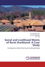 Social and Livelihood Matrix of Rural Jharkhand: A Case Study