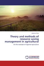 Theory and methods of resource saving management in agricultural production