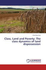 Class, Land and Poverty: The class dynamics of land dispossession
