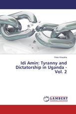 Idi Amin: Tyranny and Dictatorship in Uganda - Vol. 2