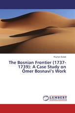 The Bosnian Frontier (1737-1739): A Case Study on Ömer Bosnavi’s Work