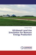 GIS-Based Land Use Simulation for Biomass Energy Production