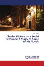 Charles Dickens as a Social Reformer: A Study of Some of His Novels