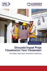 Dünyada İnşaat Proje Yönetiminin Yeni Yöntemleri