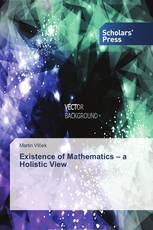 Existence of Mathematics – a Holistic View