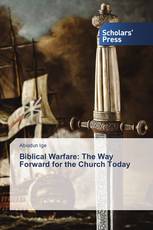 Biblical Warfare: The Way Forward for the Church Today